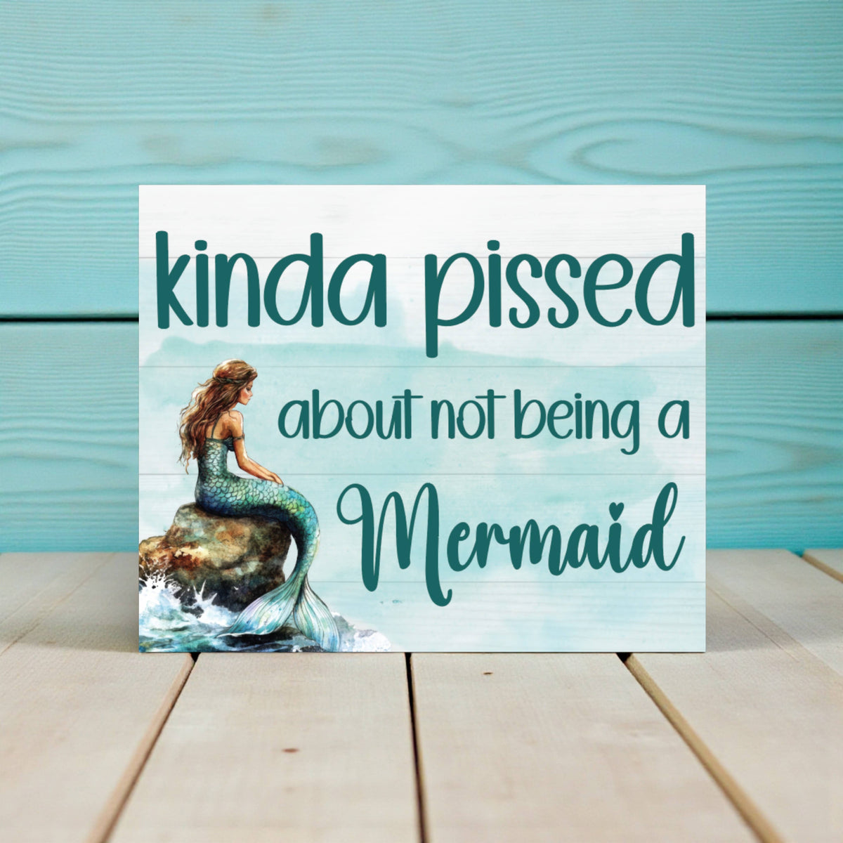 Kinda Pissed About Not Being A Mermaid Wooden Sign and Decor