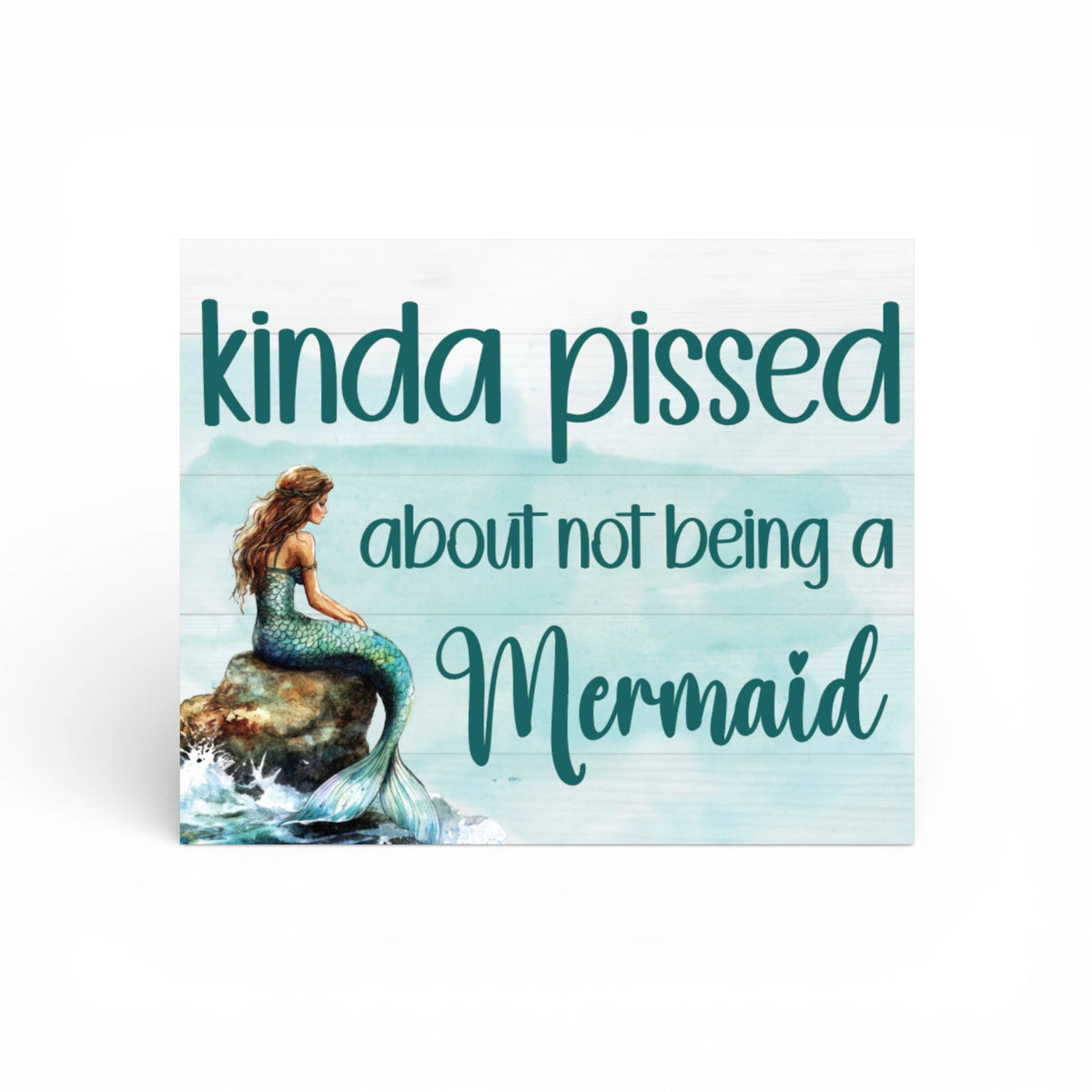 Kinda Pissed About Not Being A Mermaid Wooden Sign and Decor